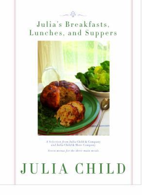 Julia's Breakfasts, Lunches, and Suppers: Seven... 0375403396 Book Cover