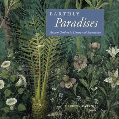 Earthly Paradises: Ancient Gardens in History a... 0892367210 Book Cover