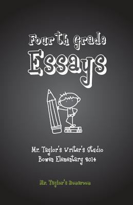 Fourth Grade Essays: Mr. Taylor's Homeroom: Fou... 1499623399 Book Cover