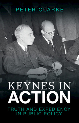 Keynes in Action: Truth and Expediency in Publi... 1009255010 Book Cover