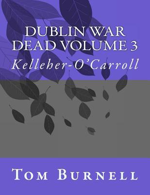 Dublin War Dead Volume 3: Kelleher-O'Carroll 1717533825 Book Cover