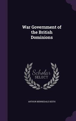 War Government of the British Dominions 1346740011 Book Cover