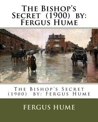 The Bishop's Secret (1900) by: Fergus Hume 1542701619 Book Cover