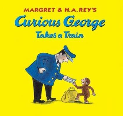 Curious George Takes a Train 0618065660 Book Cover