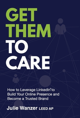 Get Them to Care: How to Leverage LinkedIn(R) t... B0CGL1R4TT Book Cover