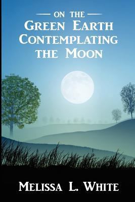 On the Green Earth Contemplating the Moon 0615730477 Book Cover