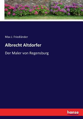 Albrecht Altdorfer: Der Maler von Regensburg [German] 3743484641 Book Cover