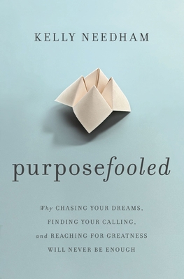 Purposefooled: Why Chasing Your Dreams, Finding... 1400241618 Book Cover