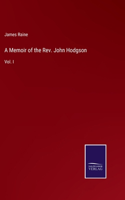 A Memoir of the Rev. John Hodgson: Vol. I 3375160372 Book Cover