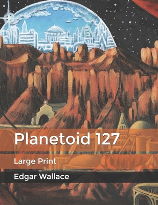 Planetoid 127: Large Print B085RTKHFN Book Cover
