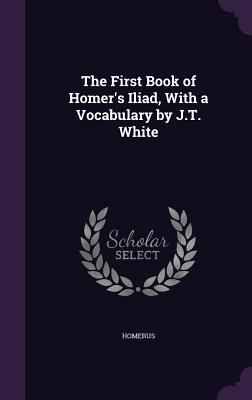 The First Book of Homer's Iliad, With a Vocabul... 1358789088 Book Cover