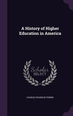 A History of Higher Education in America 1341149331 Book Cover