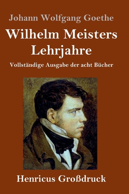 Wilhelm Meisters Lehrjahre (Großdruck): Vollstä... [German] 3847831461 Book Cover