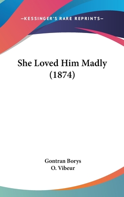 She Loved Him Madly (1874) 1160650640 Book Cover