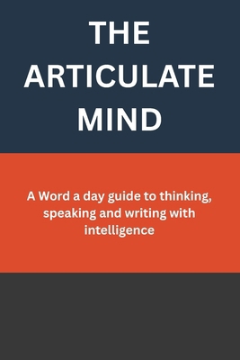 The Articulate Mind: A Word a day guide to thin... B0GKB6J72S Book Cover
