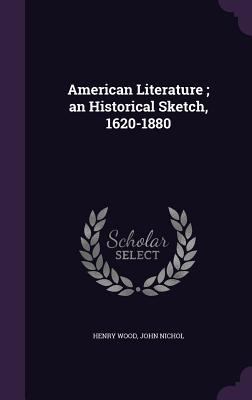 American Literature; an Historical Sketch, 1620... 1357945663 Book Cover