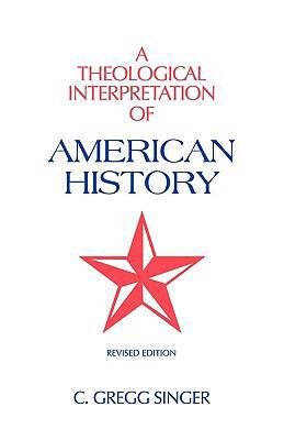 A Theological Interpretation of American Histor... 1599252236 Book Cover