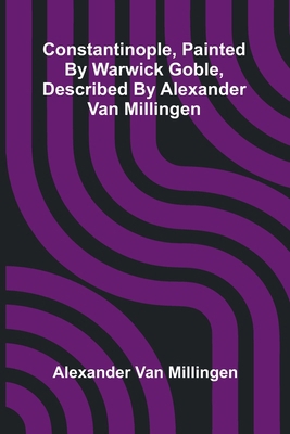 Constantinople, painted by Warwick Goble, descr... 9369872345 Book Cover