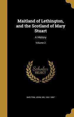 Maitland of Lethington, and the Scotland of Mar... 1371032823 Book Cover