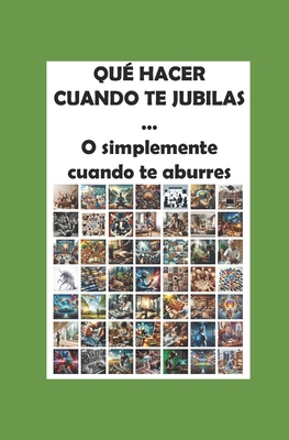 Qué hacer cuando te jubilas: O simplemente cuan... [Spanish] B0CR7YWZHQ Book Cover