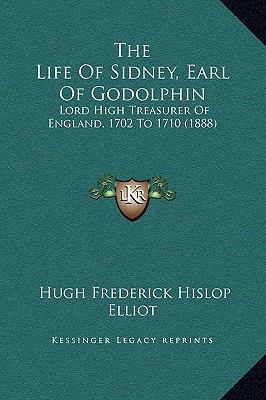 The Life Of Sidney, Earl Of Godolphin: Lord Hig... 1169342205 Book Cover