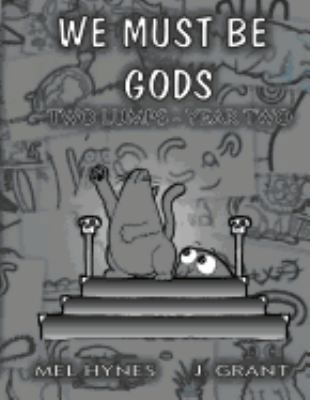 We Must Be Gods: Two Lumps, Year Two 1514307375 Book Cover