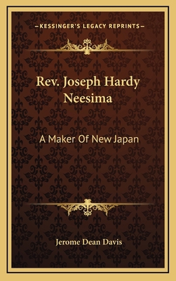 REV. Joseph Hardy Neesima: A Maker of New Japan 1163564796 Book Cover