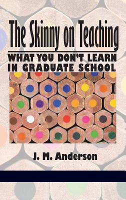 The Skinny on Teaching: What You Don't Learn in... 1617356034 Book Cover