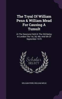 The Tryal of William Penn & William Mead for Ca... 1347685839 Book Cover