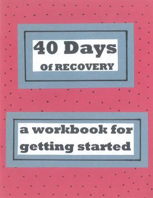 40 Days of Recovery: A Workbook for Getting Sta... 1533273197 Book Cover