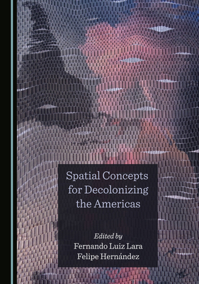 Spatial Concepts for Decolonizing the Americas 1527573877 Book Cover