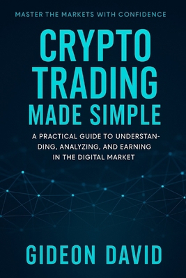 Crypto Trading Made Simple: A Practical Guide t... B0FKSXHD57 Book Cover