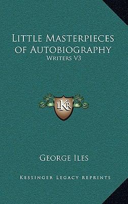 Little Masterpieces of Autobiography: Writers V3 1163373362 Book Cover