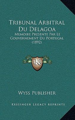 Tribunal Arbitral Du Delagoa: Memoire Presente ... [French] 1166742822 Book Cover