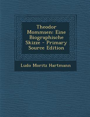 Theodor Mommsen: Eine Biographische Skizze - Pr... [German] 1295440342 Book Cover