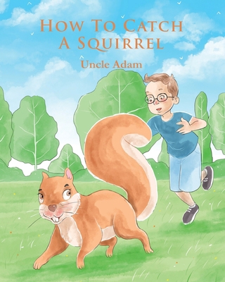 How To Catch A Squirrel B0BNGRYW83 Book Cover