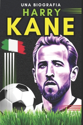 Harry Kane: Una biografia [Italian] B0CFX6BMCQ Book Cover