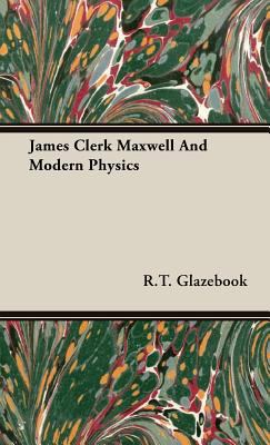James Clerk Maxwell And Modern Physics 1443723436 Book Cover