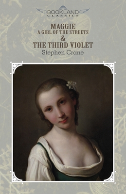 Maggie: A Girl of the Streets & The Third Viole... 1662701942 Book Cover