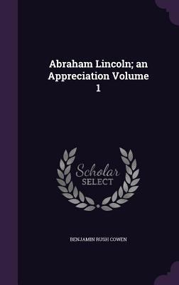 Abraham Lincoln; an Appreciation Volume 1 1359414568 Book Cover