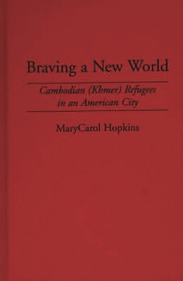 Braving a New World: Cambodian (Khmer) Refugees... 0897893921 Book Cover