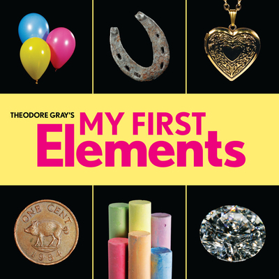 Theodore Gray's My First Elements 0762494328 Book Cover