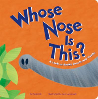 Whose Nose Is This?: A Look at Beaks, Snouts, a... 1404865934 Book Cover