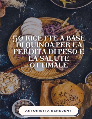 50 Ricette A Base Di Quinoa Per La Perdita Di P... [Italian] B0BCS36ZVS Book Cover