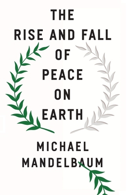 The Rise and Fall of Peace on Earth 0197533167 Book Cover