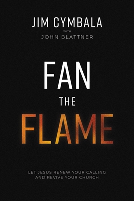 Fan the Flame: Let Jesus Renew Your Calling and... 0310133769 Book Cover