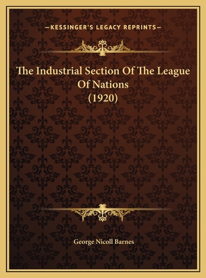 The Industrial Section Of The League Of Nations... 1169383238 Book Cover