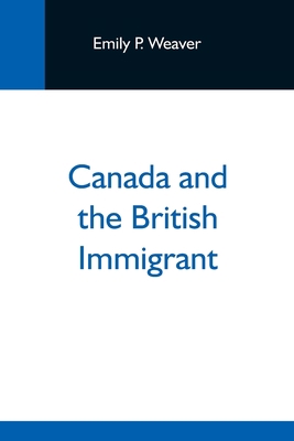 Canada And The British Immigrant 9354598420 Book Cover