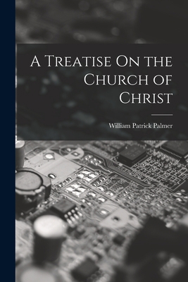 A Treatise On the Church of Christ 1019165995 Book Cover