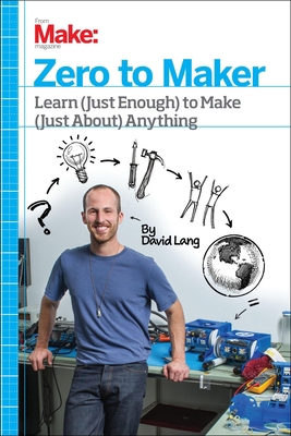 Zero to Maker: Learn (Just Enough) to Make (Jus... 1449356435 Book Cover